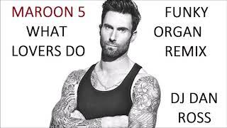 MAROON 5   WHAT LOVERS DO   THE FUNKY ORGAN REMIX BY DJ DAN ROSS