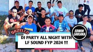 DJ PARTY ALL NIGHT WITH LF SOUND FYP 2024 !!! ( EL FUNKY KUPANG )